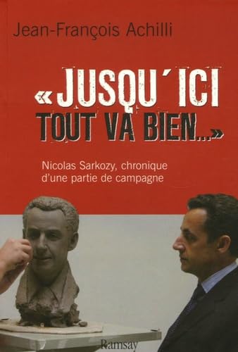 Jusqu'ici tout va bien. La Firme Sarkozy en campagne 9782841148462