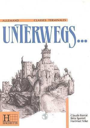 Unterwegs. Livre de l'élève, classe de terminale 9782010116124