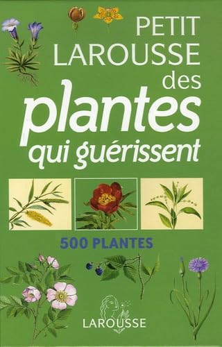 Petit Larousse des plantes qui guérissent: 500 plantes 9782035822567