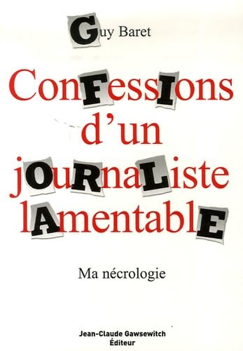 Confessions d'un journaliste lamentable: Ma nécrologie 9782350130750