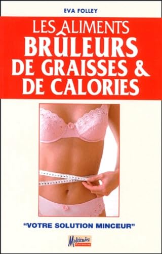 Les aliments brûleurs de graisses et de calories: Votre solution minceur 9782846890021