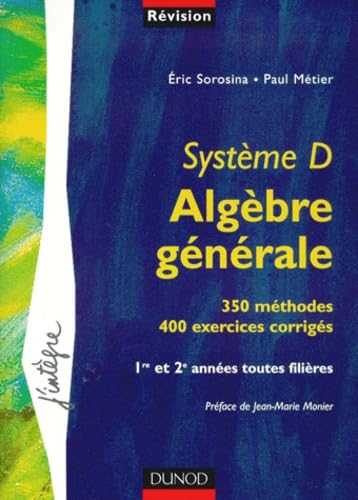 Système D - Alegèbre générale - 350 méthodes, 400 exercices corrigés 9782100049110