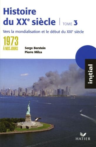 Histoire du XXe siècle: Tome 3, de 1973 à nos jours : vers la mondialisation et le XXIe siècle 9782218746451