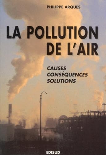 LA POLLUTION DE L'AIR.: Causes, conséquences, solutions 9782857449867