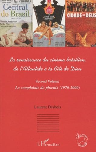 La renaissance du cinéma brésilien, de l'Atlantide à la Cité de Dieu : Second volume, La complainte du phoenix (1970-2000) 9782296117983