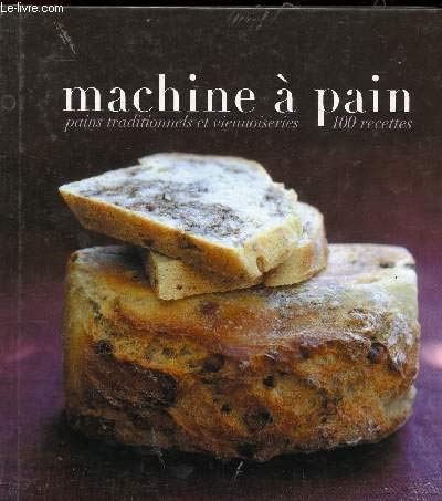 Machine à pain - Pains traditionnels et viennoiseries - 100 recettes 9782744195884