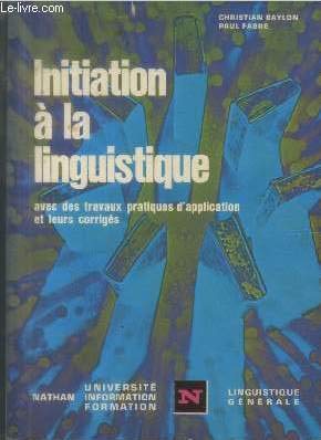Initiation à la linguistique: Avec des travaux pratiques d'application et leurs corrigés 9782091905013