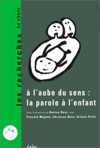 A L'Aube Du Sens : La Parole A L'Enfant 9782865863372