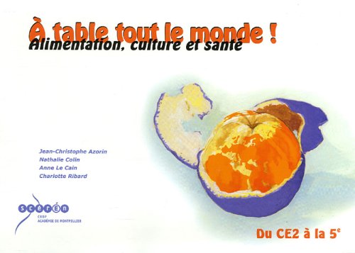 A table tout le monde !: Alimentation, culture et santé du CE2 à la 5e 9782866262280