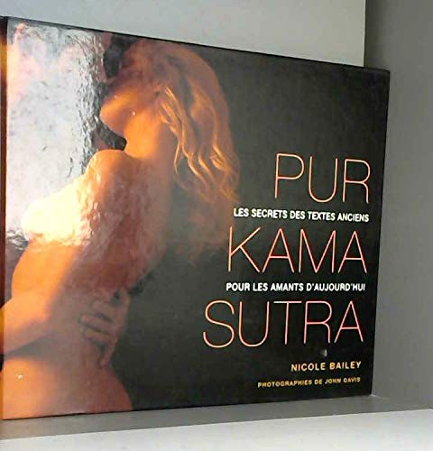 Pur Kama Sutra : les secrets des textes anciens pour les amants d'aujourd'hui 9782744185076