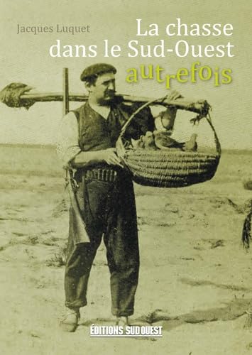 Chasse Dans Le Sud-Ouest Autrefois 9782817703060
