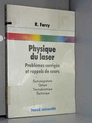 Physique du laser: Problèmes corrigés et rappels de cours, électromagnétisme, optique, thermodynamique, électronique 9782040188993