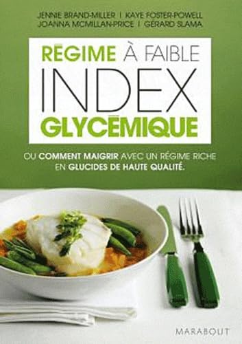 Le régime à faible index glycémique: Ou Comment maigrir avec un régime riche en glucides de haute qualité 9782501064545