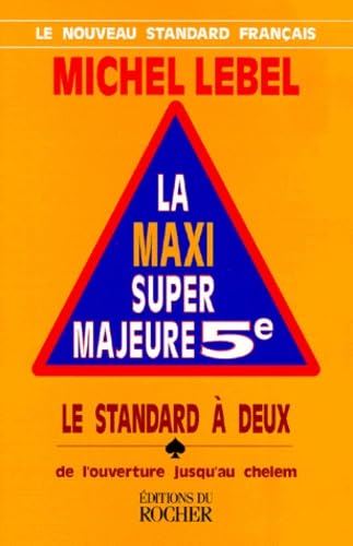 La Maxi Super Majeure 5e. Le Standard à deux de l'ouverture jusqu'au chelem 9782268028903