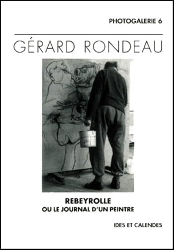 Gerard Rondeau. Rebeyrolle Ou Le Journal D'Un Peintre 9782825801727