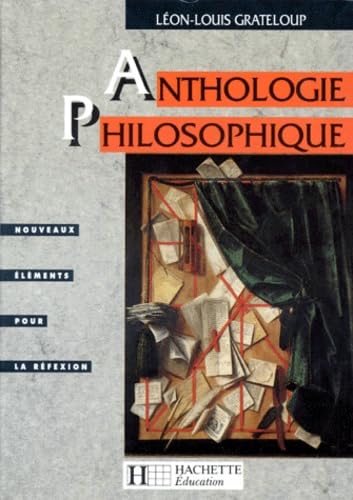 Anthologie Philosophique Terminales. Nouveaux Elements Pour La Reflexion, Textes Et Documents 9782010187155