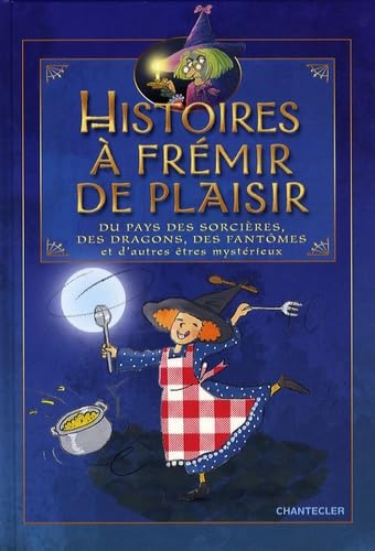 Histoires à frémir de plaisir: Du pays des sorcières, des dragons, des fantômes et d'autres êtres mystérieux 9782803449835