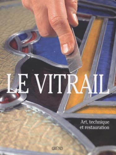 Le Vitrail. Art, Technique Et Restauration 9782700020885