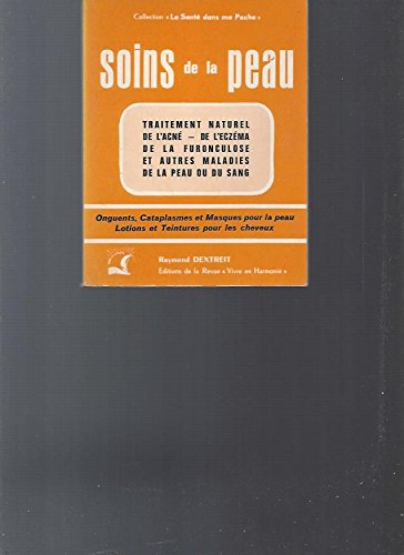 Soins de la peau. Traitement naturel de l' acné, de la furonculose, de l' eczéma et autres maladies de la peau et du sang. Onguents - Cataplasmes et masques pour la peau - Lotions et teintures pour cheveux. 