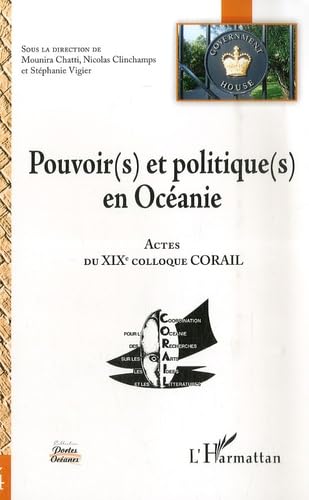 Pouvoir(s) et politique(s) en Océanie : Actes du XIXe colloque CORAIL 9782296044685