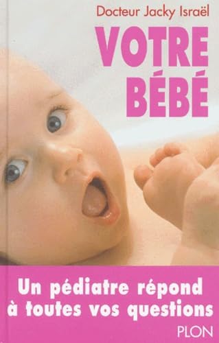 Votre Bebe. De La Naissance A 2 Ans 9782259194488