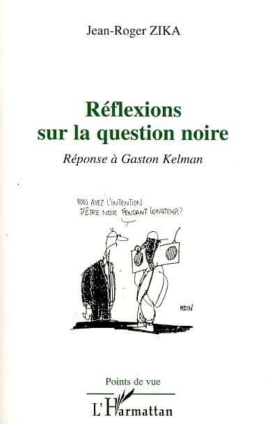 Réflexions sur la question noire : Réponse à Gaston Kelman 9782296053038