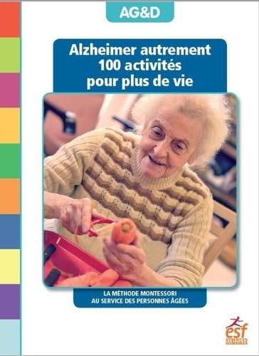 Alzheimer autrement - 100 activités pour plus de vie: la méthode montessori au service des personnes âgées 9782710139331
