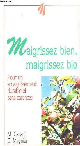 Maigrissez bien, maigrissez bio: Pour un amaigrissement durable et sans carences 9782909206158