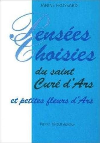 Pensées choisies du saint curé d'art et petites fleurs d'art 9782740306635