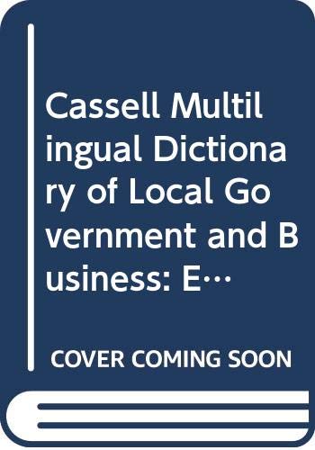 Cassell Multilingual Dictionary of Local Government and Business: English, French, German : The European Language Initiative 9780304327157