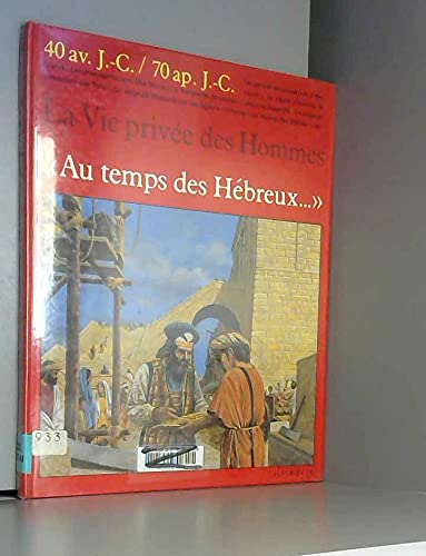 Au temps des hebreux / 40 av. j.-c.-70 ap. j.-c. 9782010101373