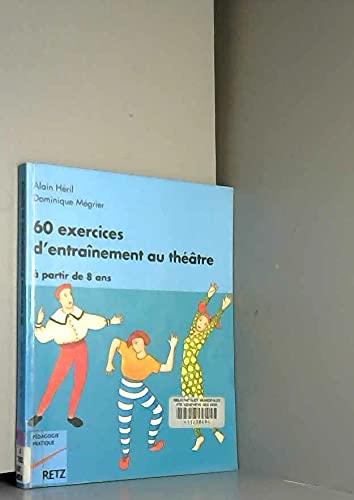 60 exercices d'entraînement au théâtre: À partir de 8 ans, à l'attention des instituteurs, professeurs et animateurs 9782725614915