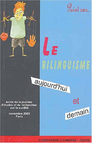 Le bilinguisme, aujourd'hui et demain: Actes de la journée d'études et de recherches sur la surdité du 23 novembre 2003, Paris 9782877101868