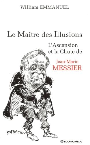 Le Maître des illusions : L'Ascension et la chute de Jean-Marie Messier 9782717845631