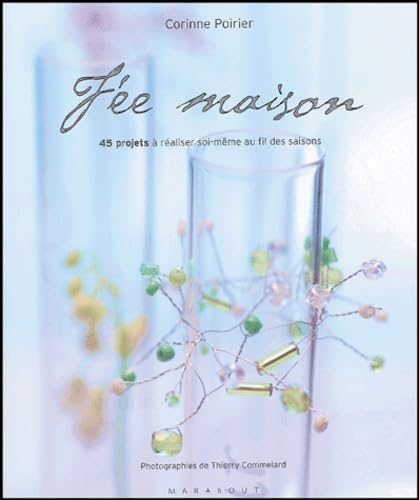 Fée maison: 45 projets à réaliser soi-même au fil des saisons 9782702899908