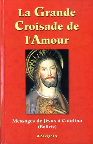 La Grande Croisade de l'Amour: Messages de Jésus à Catalina 9782880221317