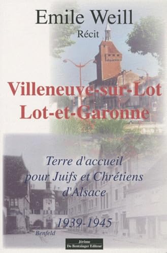 Villeneuve-sur-Lot: Lot-et-Garonne, terre d'accueil pour Juifs et Chrétiens d'Alsace 1939-1945 9782849602218