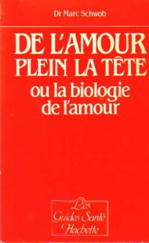 DE L'AMOUR PLEIN LA TETE OU BIOLOGIE AMOUR 9782010100772