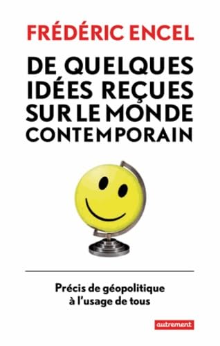 De quelques idées reçues sur le monde contemporains: Précis de géopolitique à l'usage de tous 9782746735668
