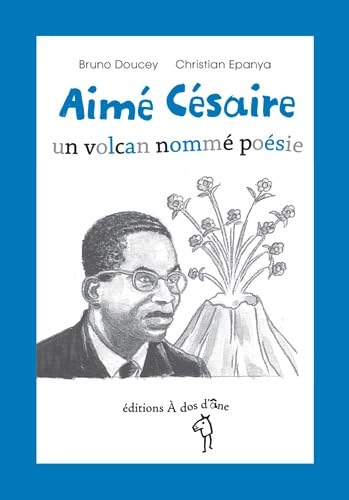 Aimé Césaire, un volcan nommé poésie 9782919372324