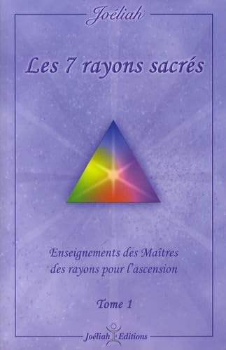 Les 7 rayons sacrés: Enseignements des maîtres des rayons pour l'ascension Tome 1 9782953437423