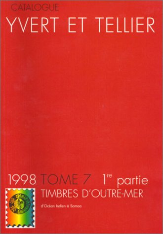 Yvert et Tellier, tome 7- 1re partie : Timbres D'outre-mer, 1998 9782868140791