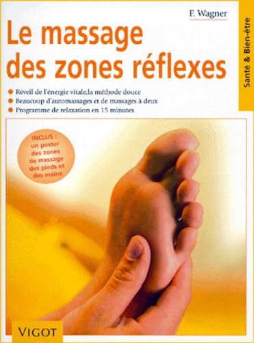 Le massage des zones réflexes: Réveil de l'énergie vitale, la méthode douce, beaucoup d'automassages et de massages à deux, programme de relaxation en 15 minutes 9782711414321