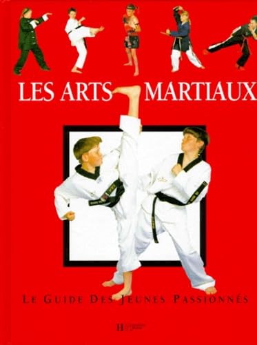 Les arts martiaux : Le guide des jeunes passionnés 9782012917941