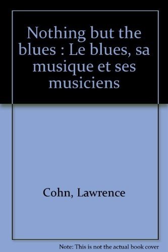 Nothing but the blues: Le blues, sa musique et ses musiciens 9782879460260