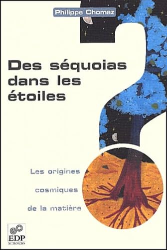SEQUOIAS DANS LES ETOILES. ORIGINES COSMIQUES DE LA MATIERE 9782868835390