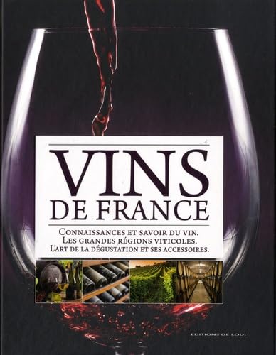 Vins de France: Connaissances et savoir du vin, les grandes régions viticoles, l'art de la dégustation et ses accessoires 9782846904803