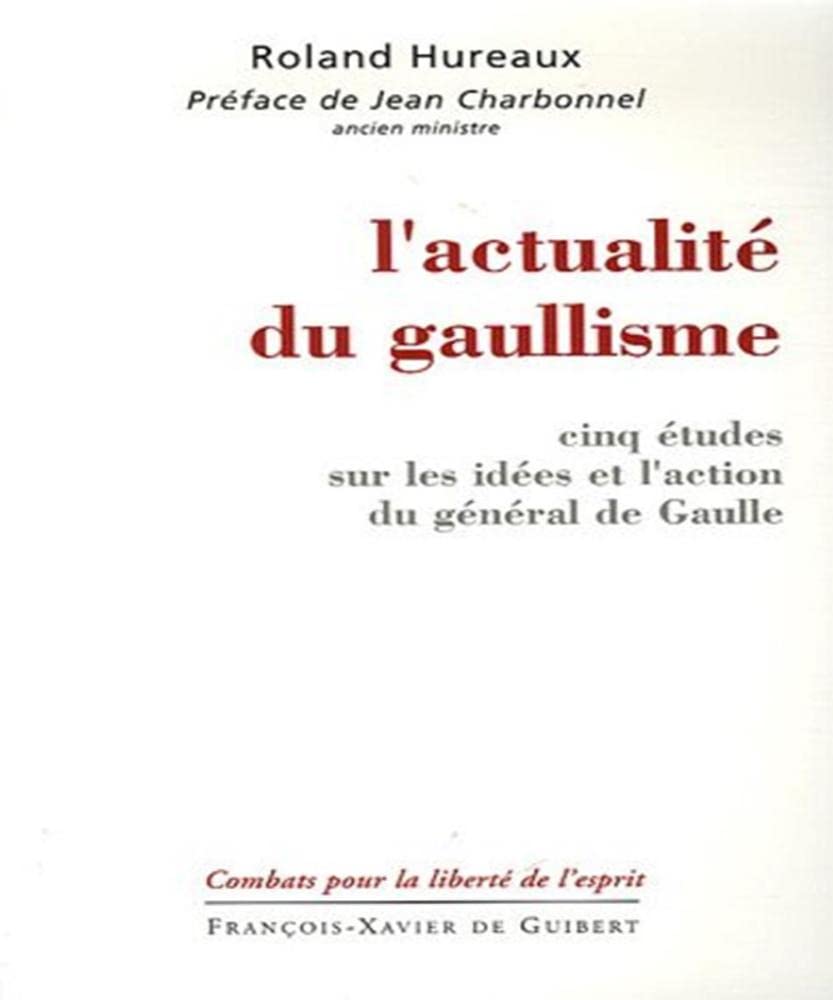 L'actualité du gaullisme: Cinq études sur les idées et l'action du général de Gaulle 9782755401431