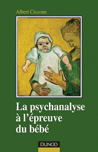 La psychanalyse à l'épreuve du bébé: Fondements de la position clinique 9782100552573