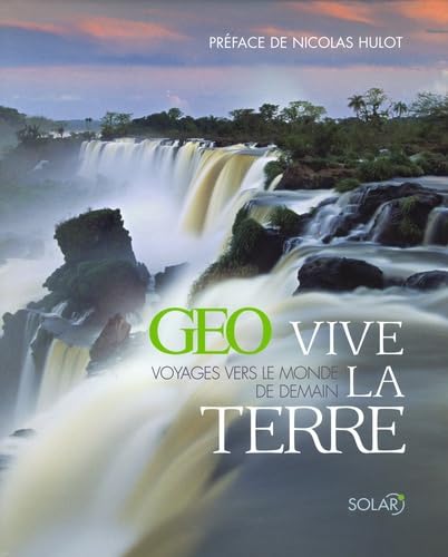 Vive la Terre Géo, Voyages vers le monde de demain 9782263044168